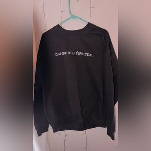 “not moms favorite” crewneck